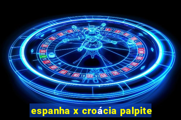 espanha x croácia palpite