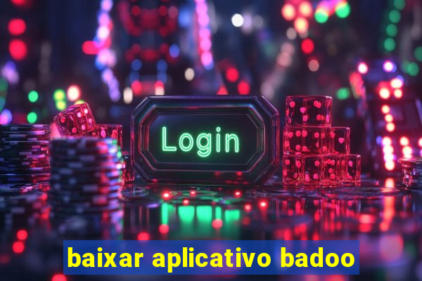 baixar aplicativo badoo