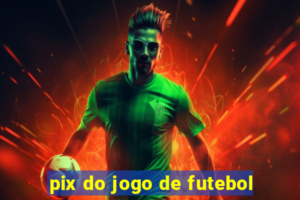 pix do jogo de futebol