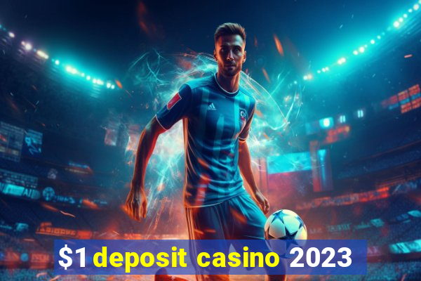 $1 deposit casino 2023