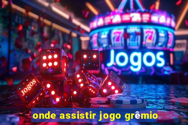 onde assistir jogo grêmio