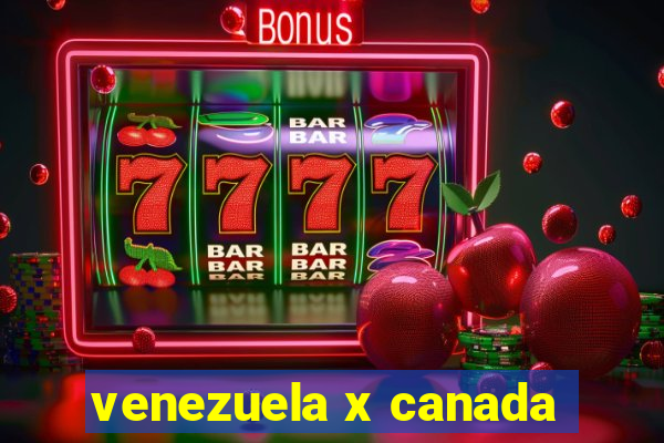 venezuela x canada