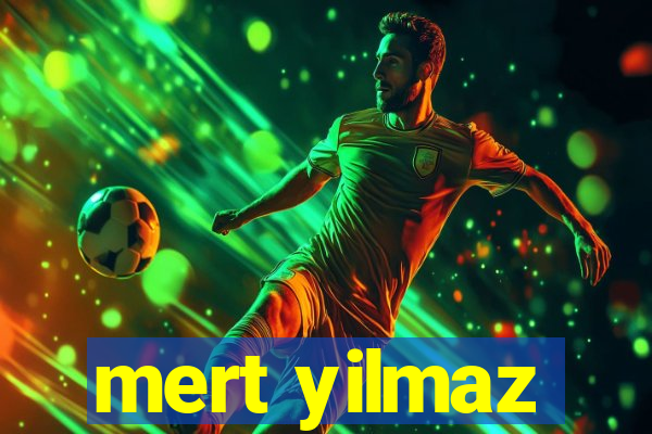 mert yilmaz