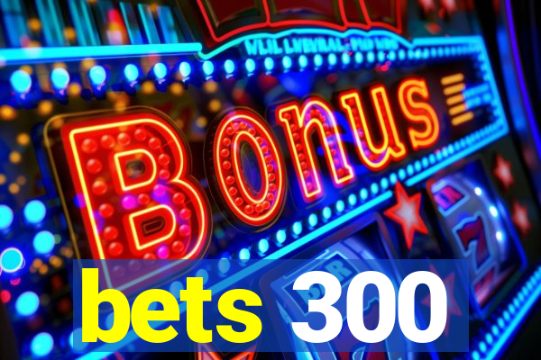 bets 300