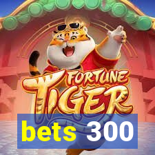 bets 300