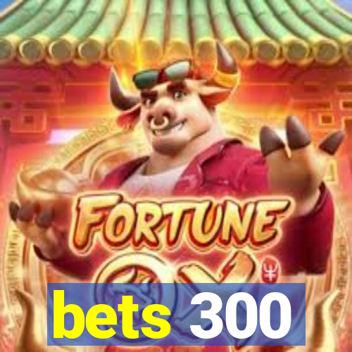 bets 300