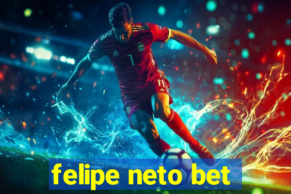 felipe neto bet