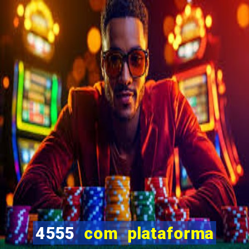 4555 com plataforma de jogos