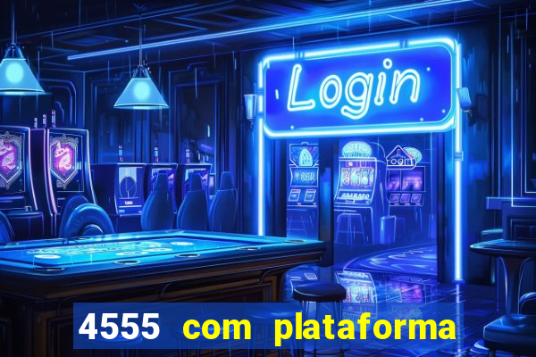 4555 com plataforma de jogos