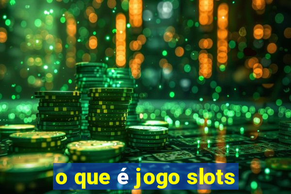 o que é jogo slots