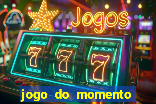 jogo do momento que ganha dinheiro