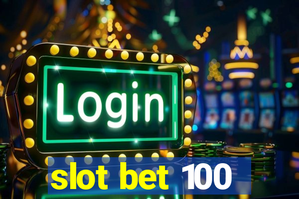 slot bet 100