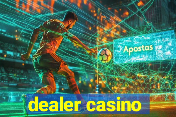 dealer casino