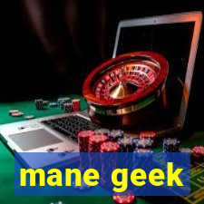 mane geek