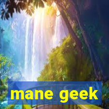 mane geek