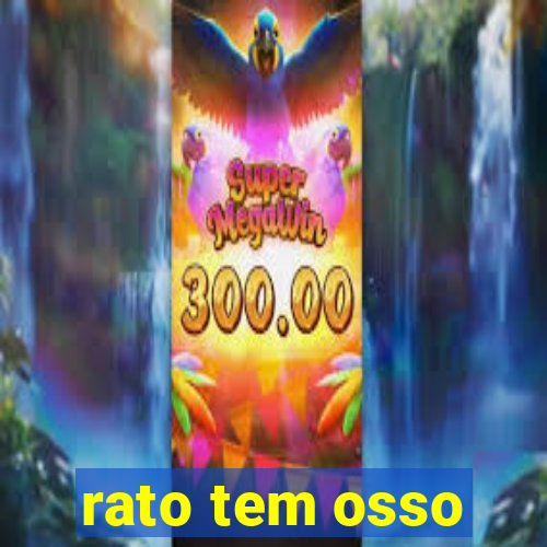 rato tem osso