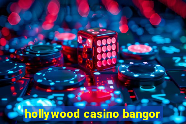 hollywood casino bangor