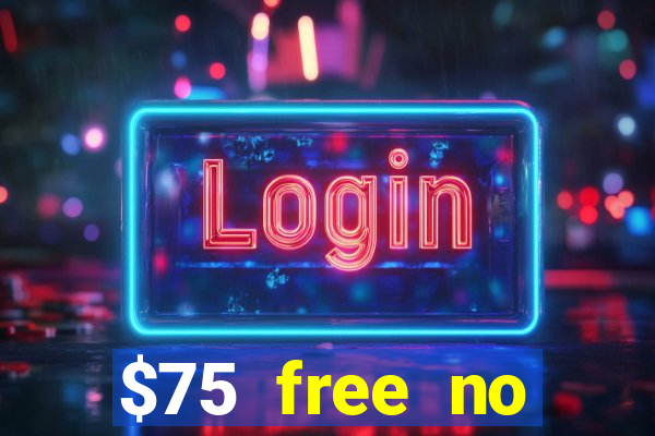 $75 free no deposit casino