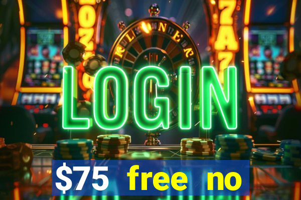 $75 free no deposit casino