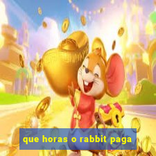 que horas o rabbit paga