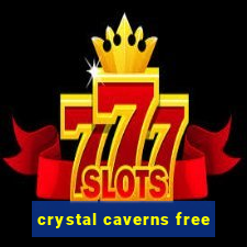 crystal caverns free