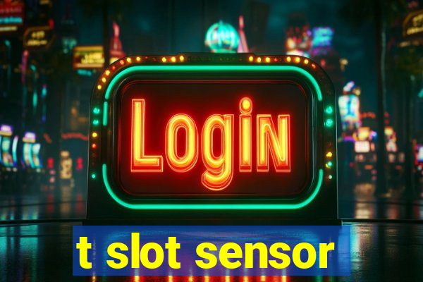 t slot sensor