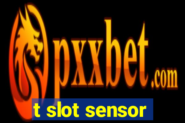 t slot sensor