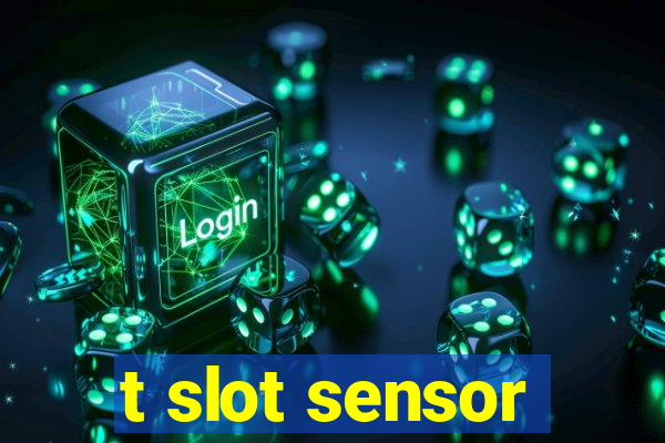 t slot sensor