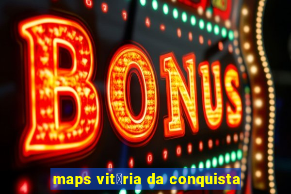 maps vit贸ria da conquista