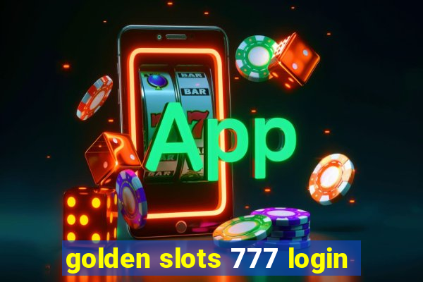 golden slots 777 login