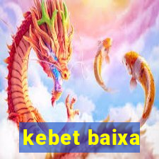 kebet baixa