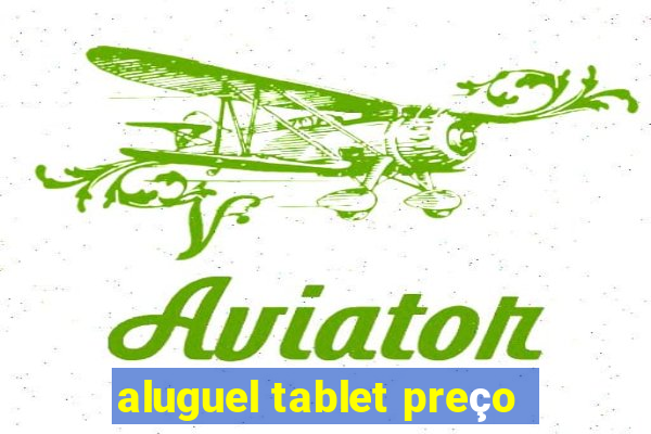 aluguel tablet preço