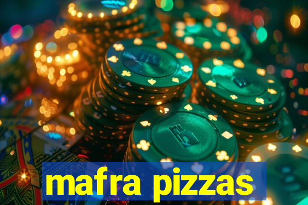 mafra pizzas