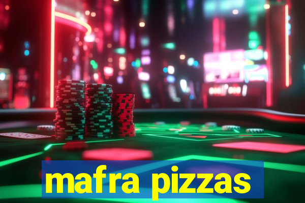 mafra pizzas