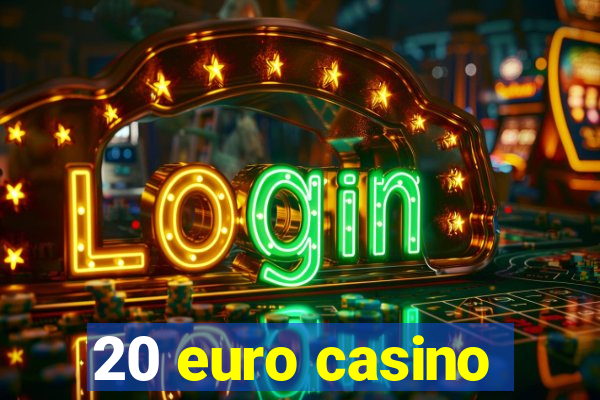 20 euro casino