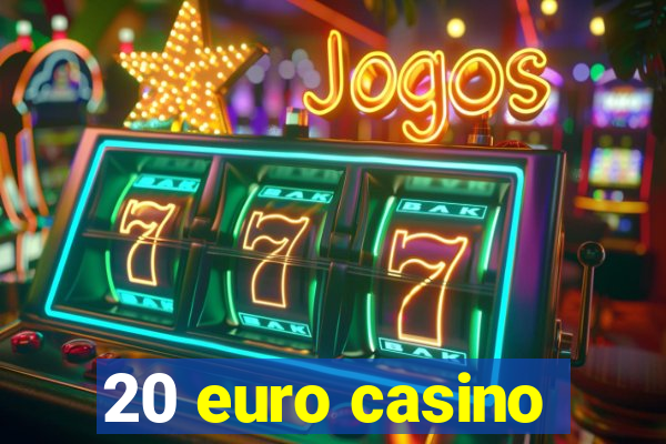 20 euro casino