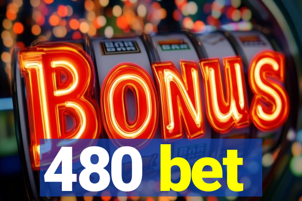 480 bet