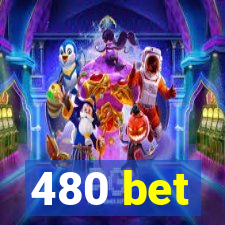 480 bet