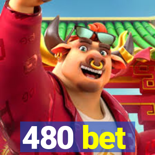 480 bet