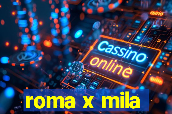 roma x mila