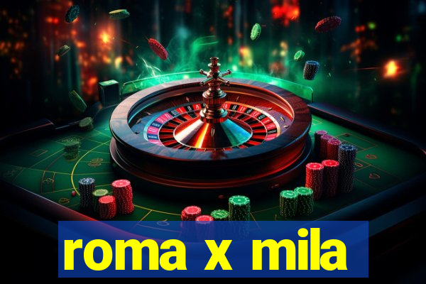 roma x mila