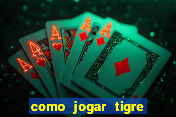 como jogar tigre da fortuna