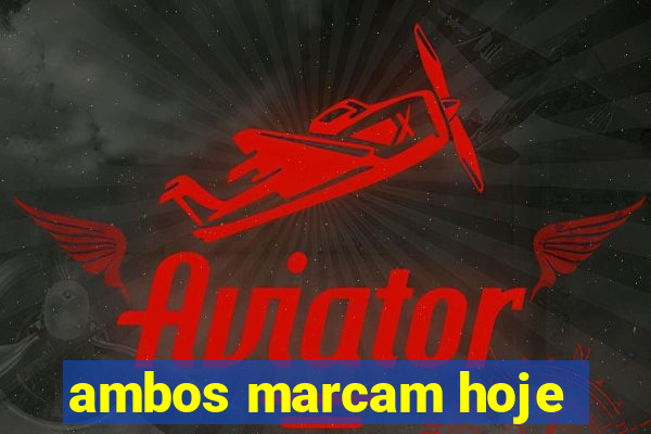 ambos marcam hoje