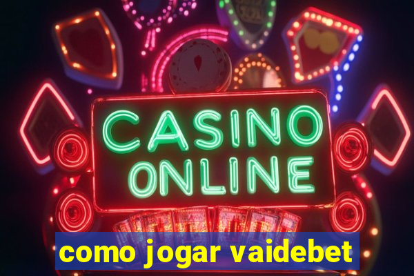 como jogar vaidebet