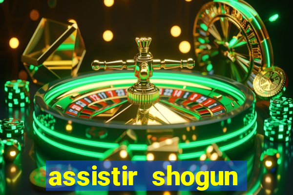 assistir shogun online gratis