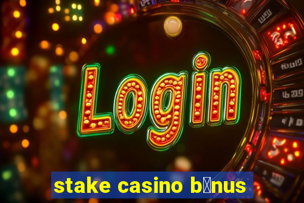 stake casino b么nus