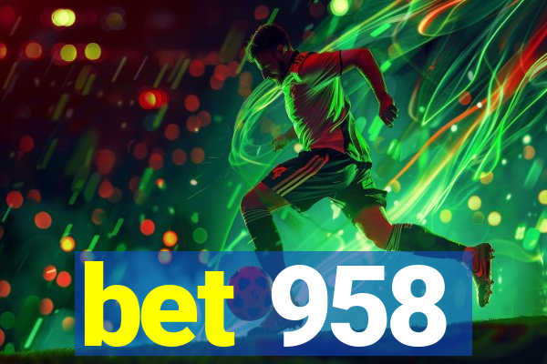 bet 958