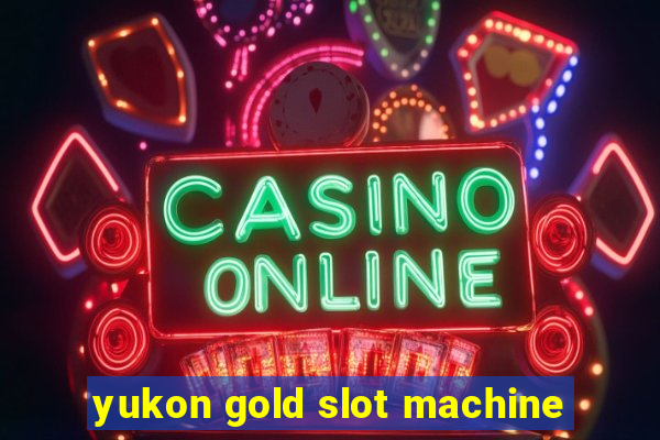 yukon gold slot machine