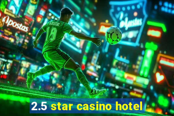 2.5 star casino hotel