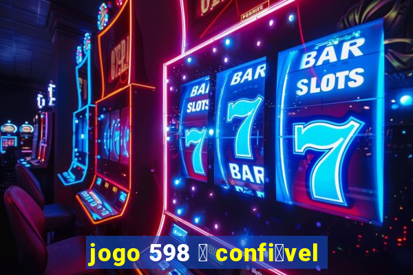 jogo 598 茅 confi谩vel